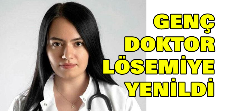 Genç doktor lösemiye yenildi