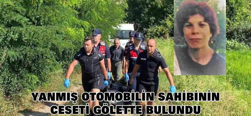 Yanmış otomobilin sahibinin cesedi gölette bulundu