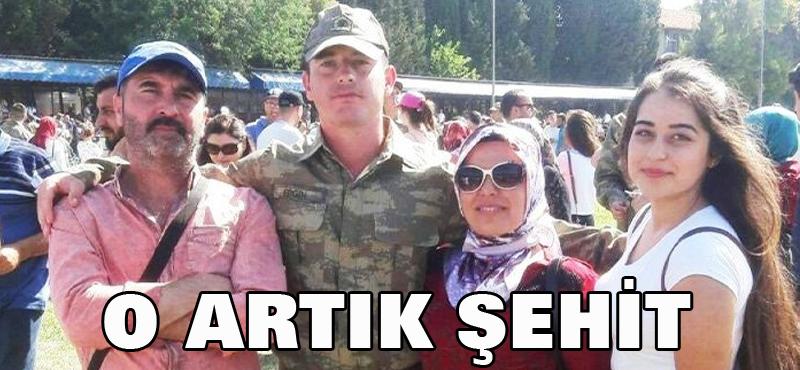O artık şehit!