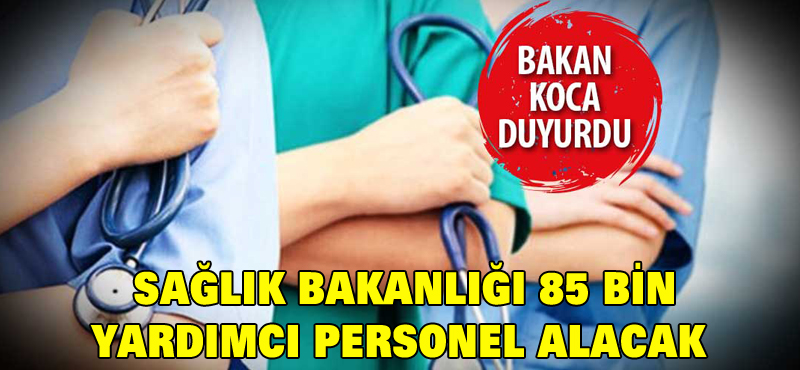 Sağlık Bakanlığı 85 bin yardımcı personel alacak