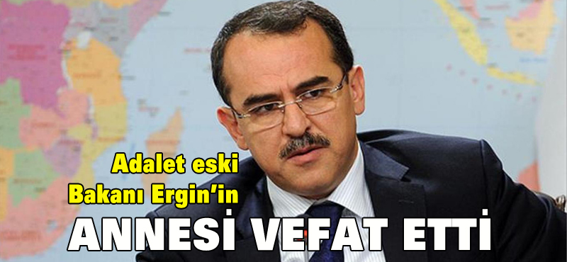 Sadullah Ergin’in annesi vefat etti