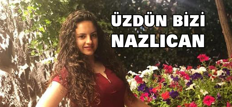Üzdün bizi Nazlıcan