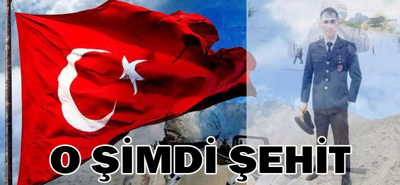 O şimdi şehit