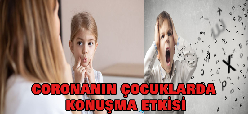 coronanın çocuklarda konuşma etkisi
