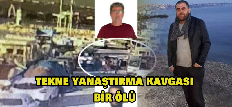 Tekne yanaştırma kavgası bir ölü