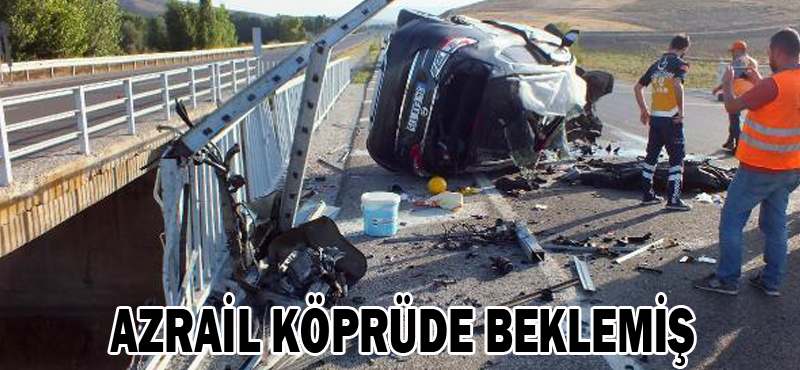 Azrail köprüde beklemiş