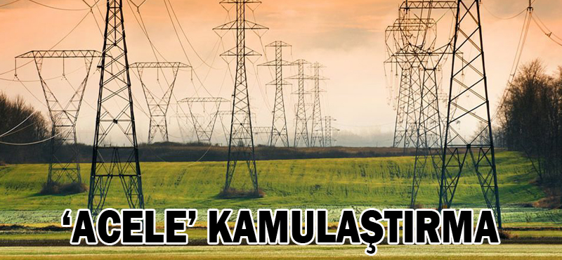 ‘Acele’ kamulaştırma