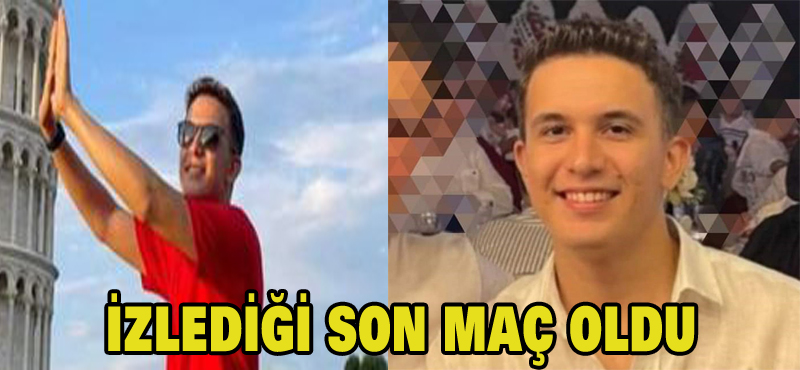 İzlediği son maç oldu