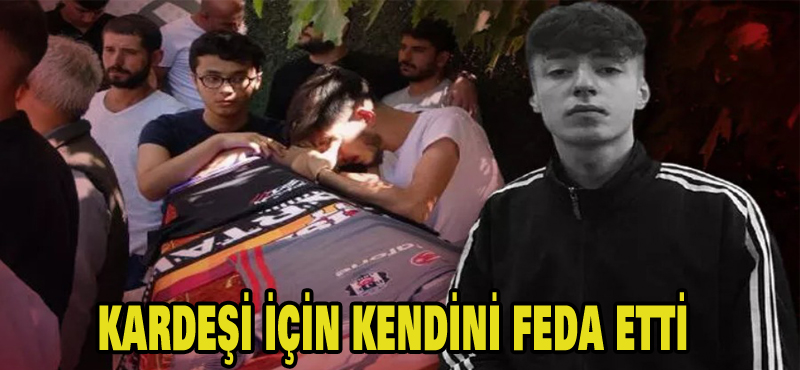 Kardeşi için kendini feda etti