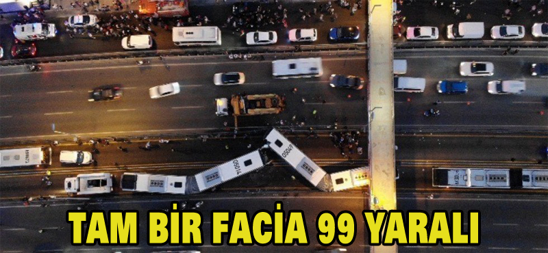 Tam bir facia 99 yaralı
