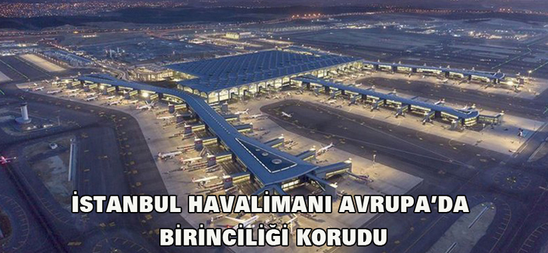 İstanbul Havalimanı Avrupa’da birinciliği korudu