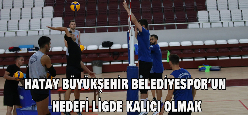 Hatay Büyükşehir Belediyespor’un hedefi ligde kalıcı olmak
