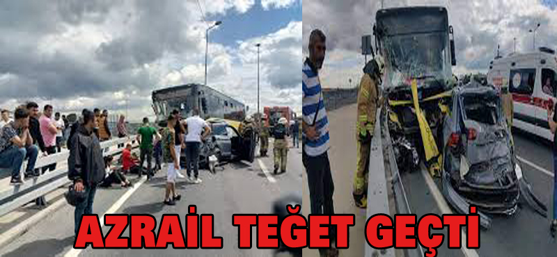 Azrail teğet geçti