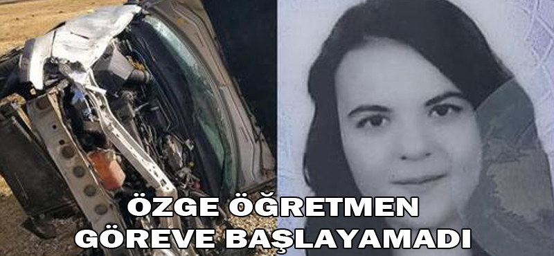 Özge Öğretmen göreve başlayamadı
