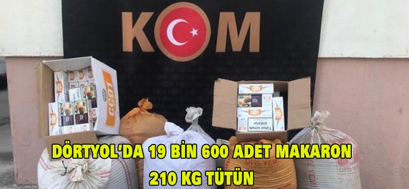Dörtyol’da 19 bin 600 adet makaron 210 kg tütün