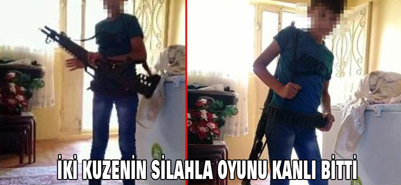 İki kuzenin silahla oyunu kanlı bitti
