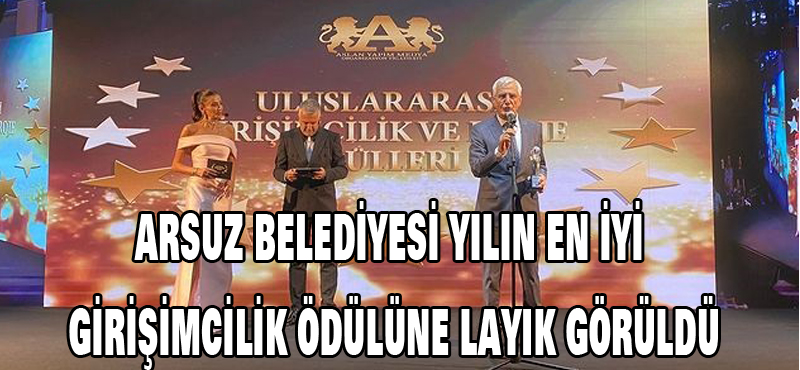 Arsuz belediyesi yılın en iyi girişimcilik ödülüne layık görüldü