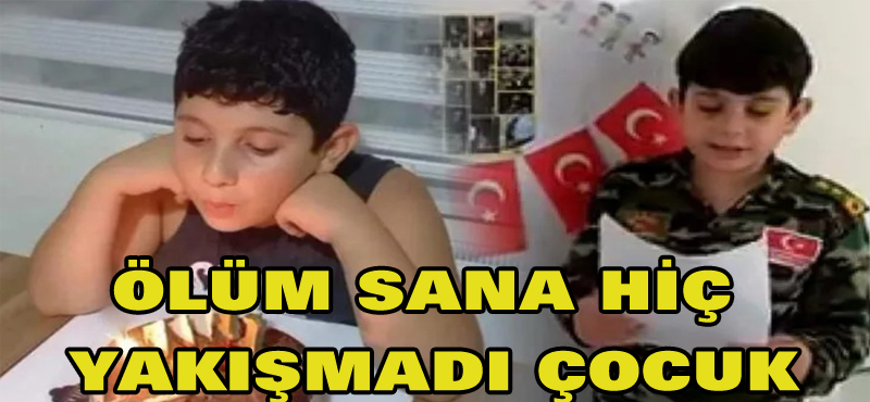 Ölüm sana hiç yakışmadı çocuk