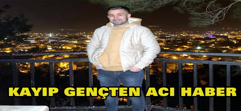 Kayıp gençten acı haber