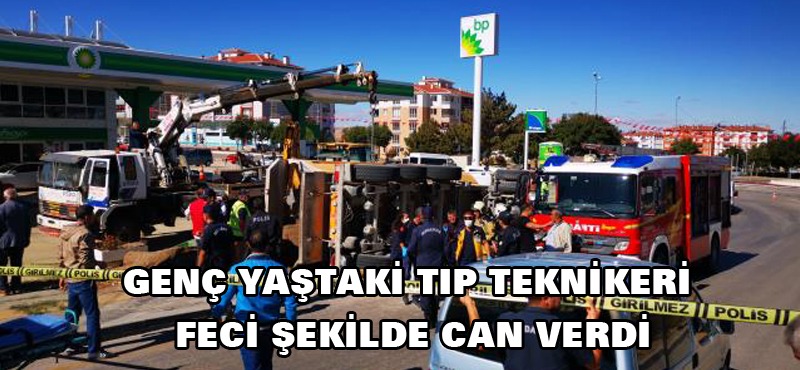 Genç yaştaki tıp teknikeri feci şekilde can verdi