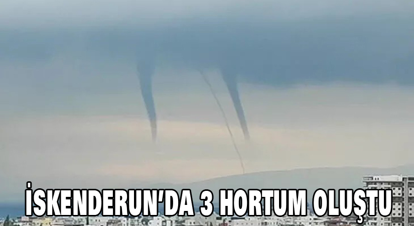 İskenderun’da 3 hortum oluştu