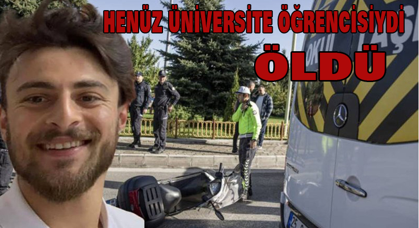 Henüz üniversite öğrencisiydi öldü