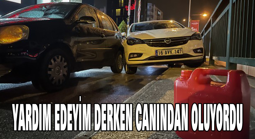 Yardım edeyim derken canından oluyordu