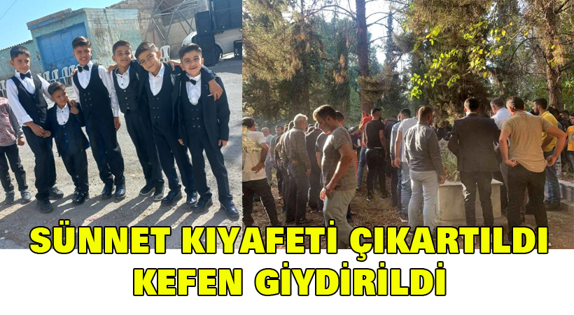 Sünnet kıyafeti çıkartıldı kefen giydirildi