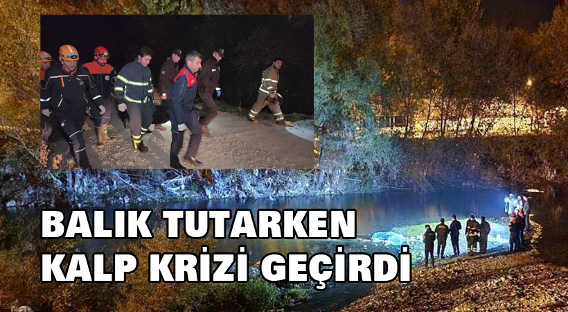 Balık tutarken kalp krizi geçirdi