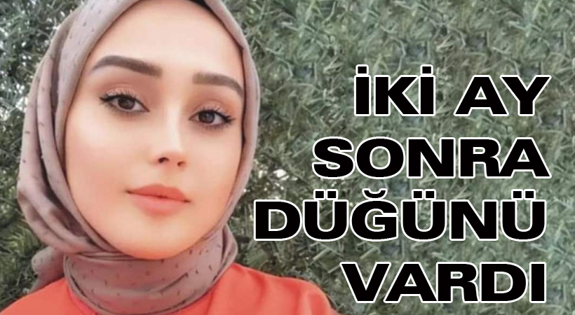 İki ay sonra düğünü vardı