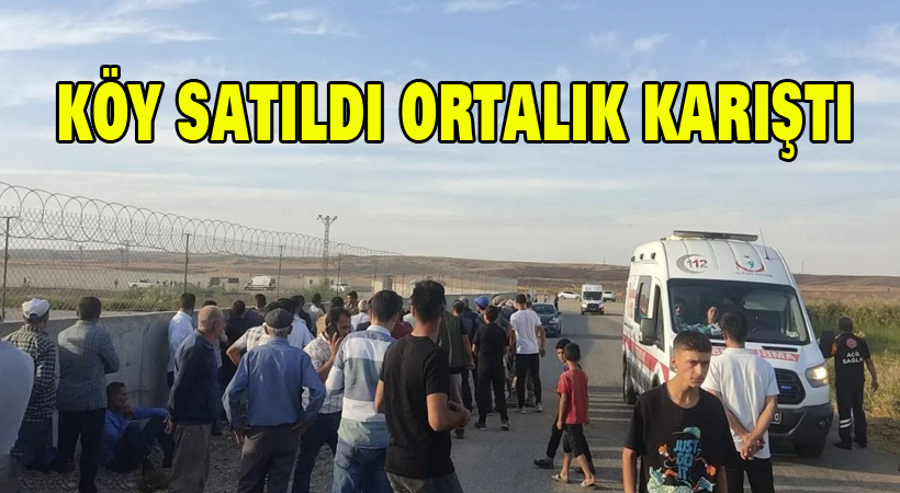Köy satıldı ortalık karıştı
