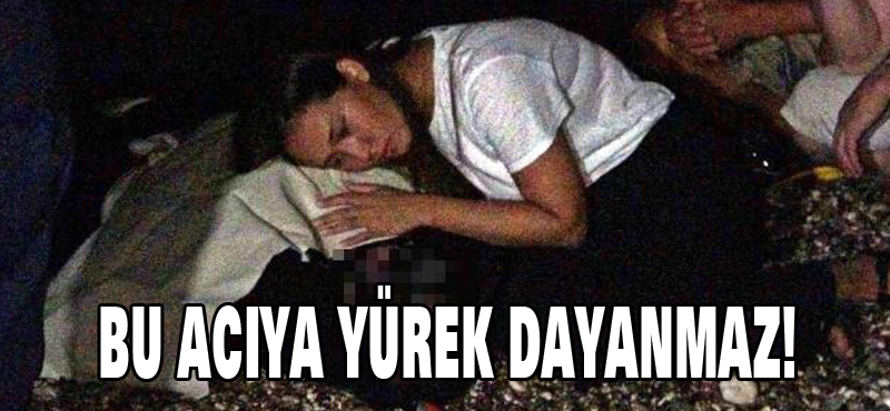 Bu acıya yürek dayanmaz!