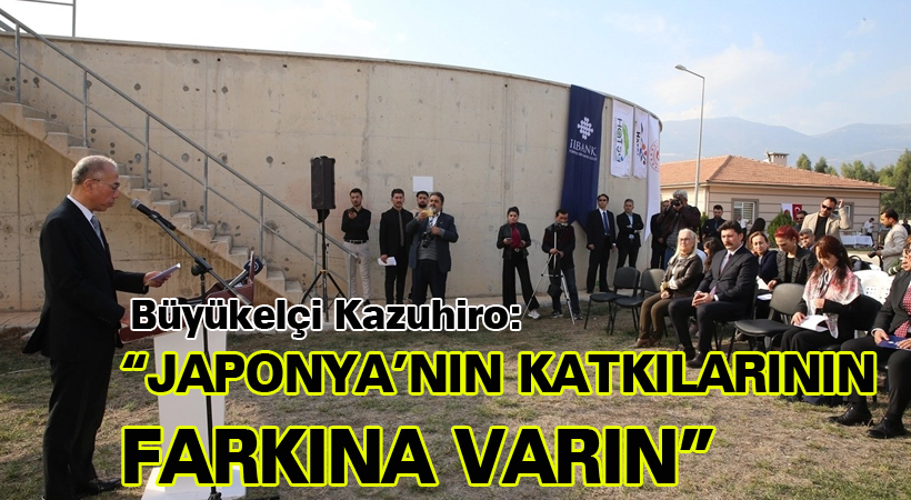 Büyükelçi Kazuhiro: “Japonya’nın katkılarının farkına varın”