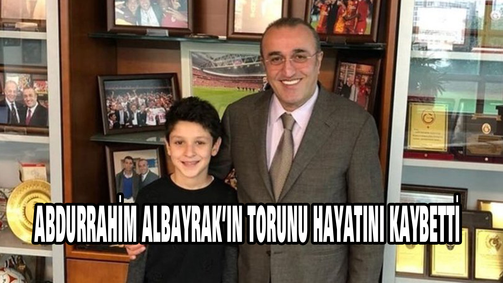 Abdurrahim Albayrak’ın torunu hayatını kaybetti