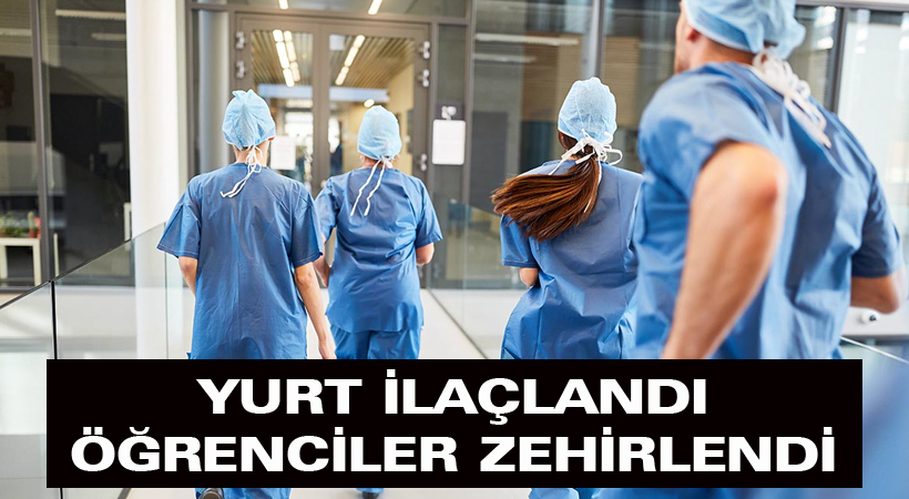 Yurt ilaçlandı öğrenciler zehirlendi