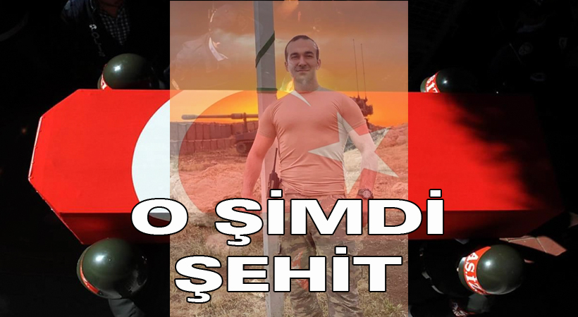 O şimdi şehit