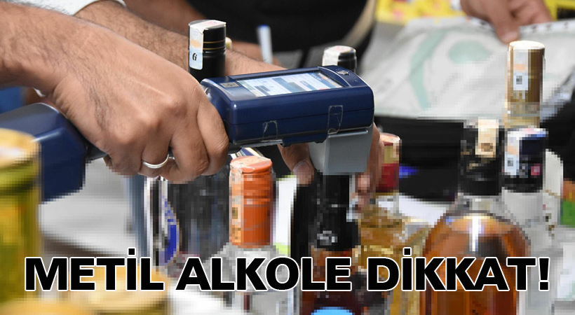 Metil alkole dikkat