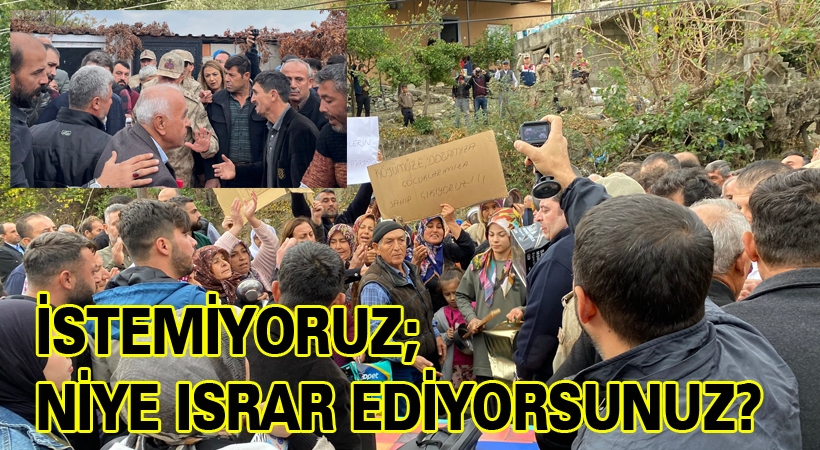 İstemiyoruz; niye ısrar ediyorsunuz?