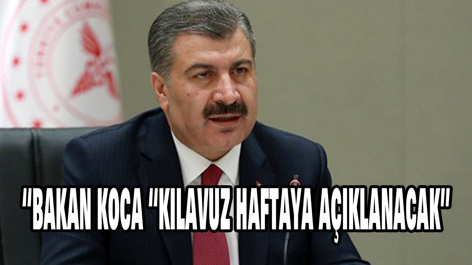 Bakan Koca “Kılavuz haftaya açıklanacak”