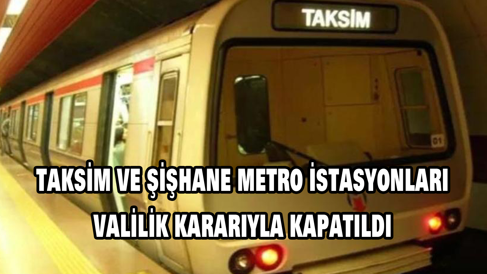 Taksim ve Şişhane metro istasyonları valilik kararıyla kapatıldı