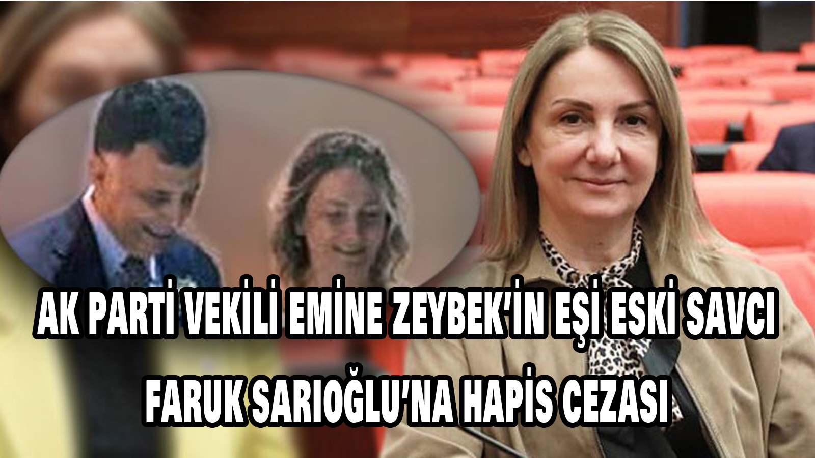Ak Parti Vekili Emine Zeybek’in eşi eski savcı Faruk Sarıoğlu’na hapis cezası