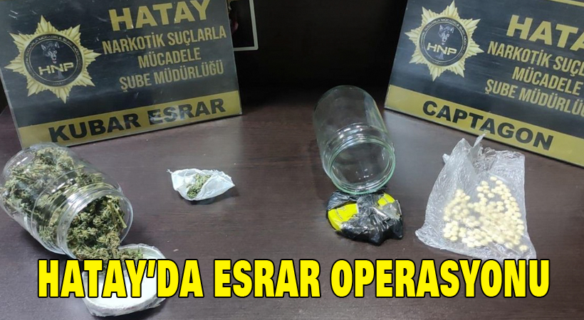 hatay’da esrar operasyonu