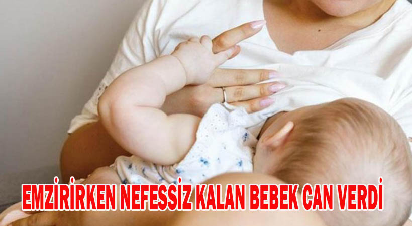 Annesi emzirirken nefessiz kalan bebek hayatını kaybetti
