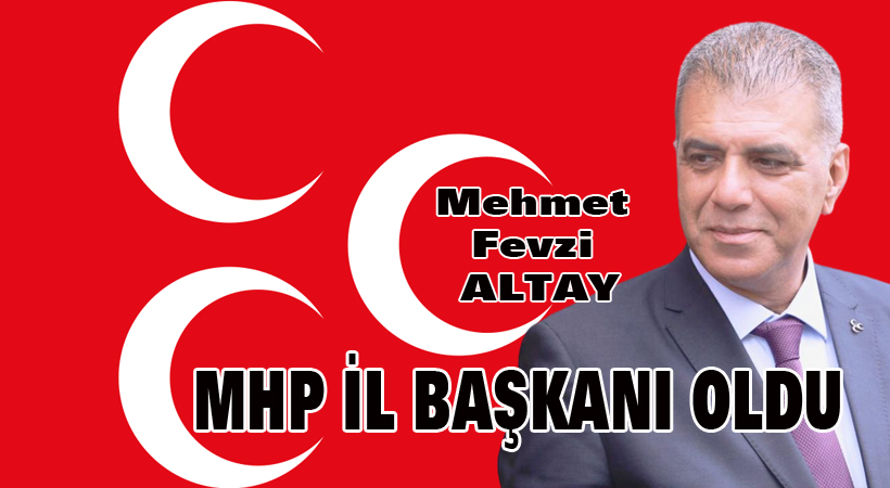 MHP İl Başkanlığına ALTAY getirildi