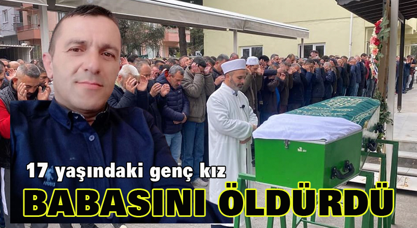 17 yaşındaki genç kız babasını öldürdü