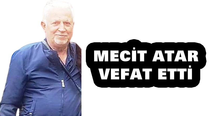 Mecit Atar vefat etti