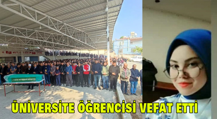 Üniversite öğrencisi vefat etti
