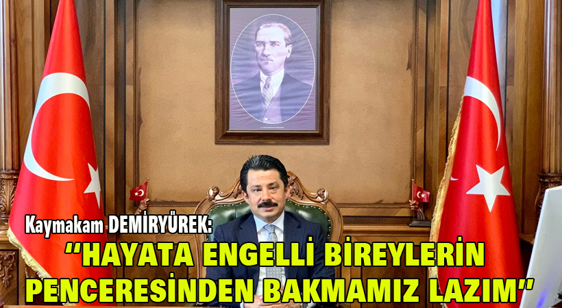 Hayata engelli bireylerimizin penceresinden bakmalıyız