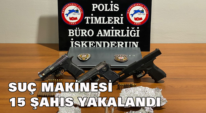 Suç makinesi 15 şahıs yakalandı