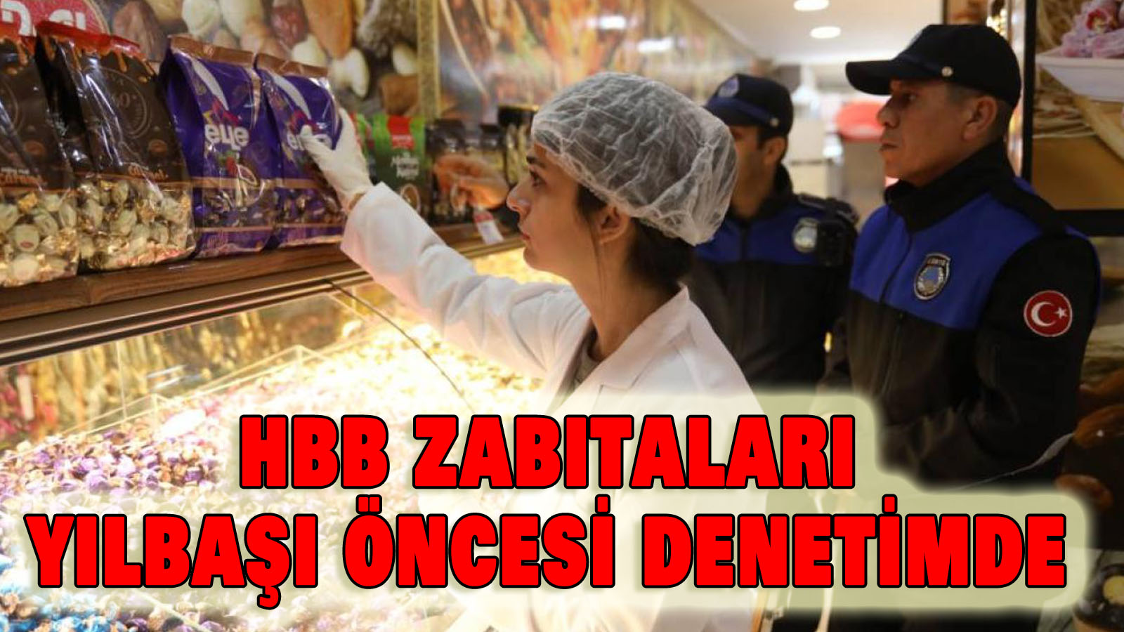 HBB Zabıtaları Yılbaşı öncesi denetimde